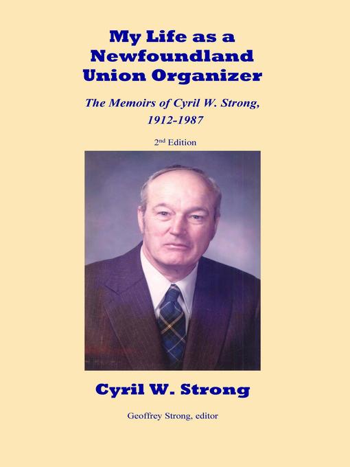 Title details for My Life as a Newfoundland Union Organizer  the Memoirs of Cyril W. Strong 1912-1987 by Cyril W. Strong - Available